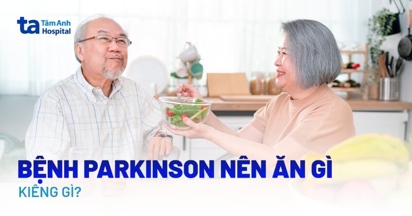 Bệnh Parkinson nên ăn gì, kiêng gì? Dinh dưỡng cho bệnh nhân
