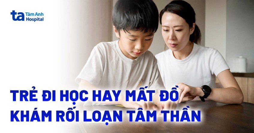 Con đi học hay mất đồ, khám phát hiện rối loạn tâm thần