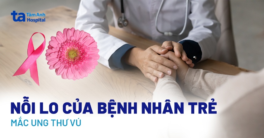 Các mối lo âu ở người trẻ mắc ung thư vú và khi điều trị bệnh
