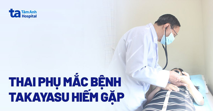 Sản phụ mắc bệnh viêm động mạch hiếm gặp