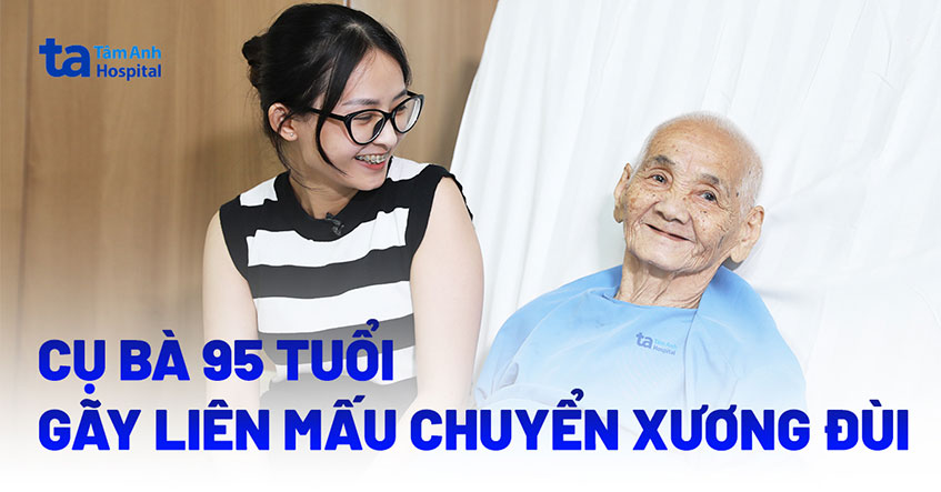 Cụ bà 95 tuổi gãy liên mấu chuyển xương đùi