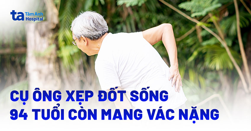 Cụ ông 94 tuổi xẹp đốt sống do vác nặng