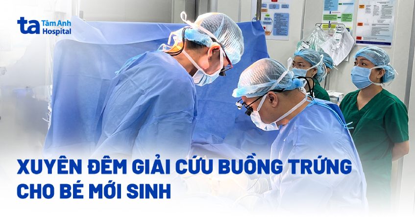 Mổ khẩn giữa đêm giải cứu buồng trứng cho bé mới sinh