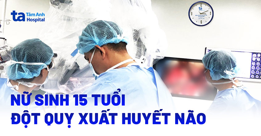 Nữ sinh 15 tuổi đột quỵ xuất huyết não