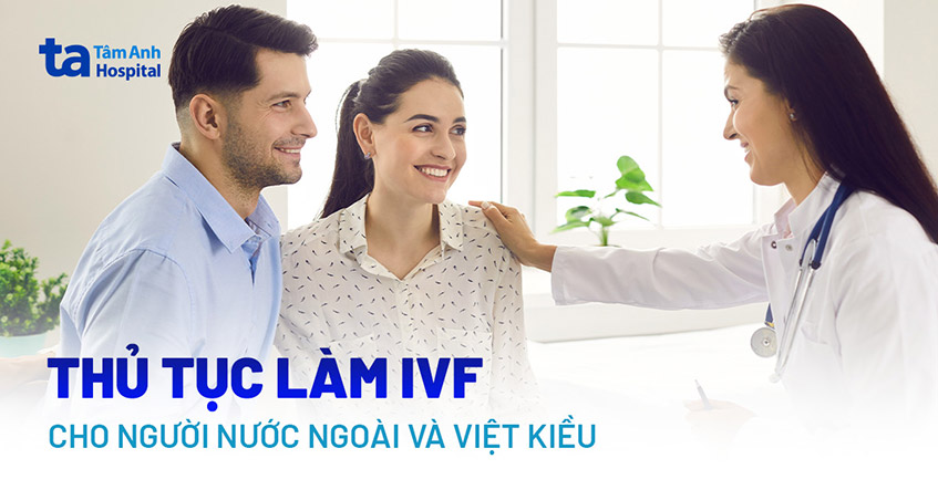 Thủ tục làm IVF cho người nước ngoài, Việt kiều cần những hồ sơ gì?
