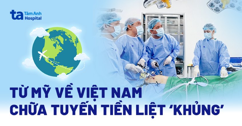 Từ Mỹ về Việt Nam chữa tuyến tiền liệt khủng