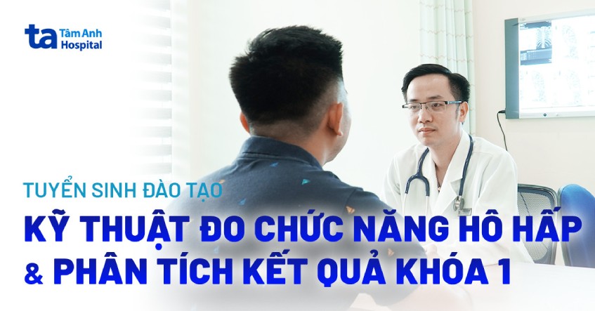 Tâm Anh HN tuyển sinh khóa đào tạo liên tục kỹ thuật đo chức năng hô hấp và phân tích kết quả khóa 1