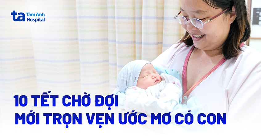 Vợ chồng hiếm muộn sau 10 Tết mới trọn vẹn ước mơ có con