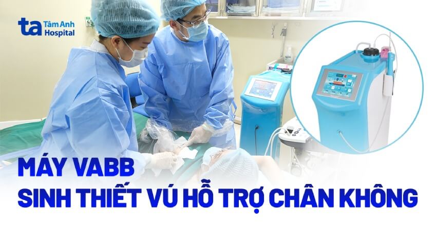 Máy VABB sinh thiết vú hỗ trợ chân không: Công dụng, ưu điểm