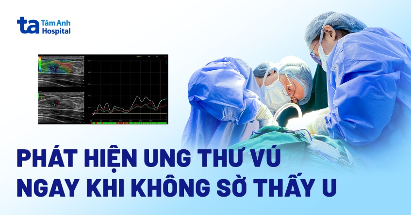 Phát hiện ung thư vú ngay cả khi không sờ thấy u