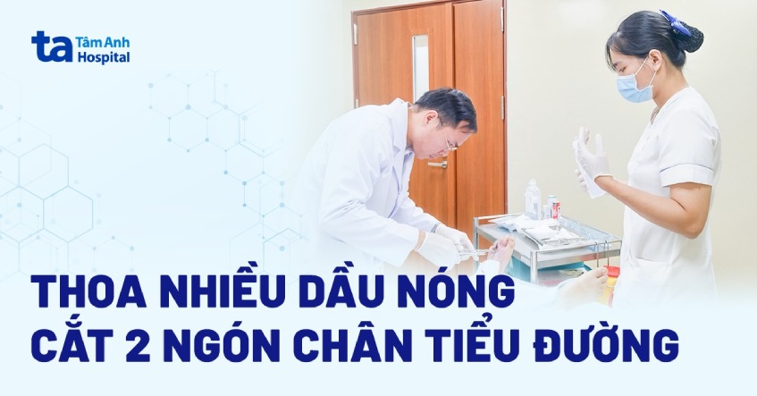 Thoa nhiều dầu nóng, cắt 2 ngón chân tiểu đường