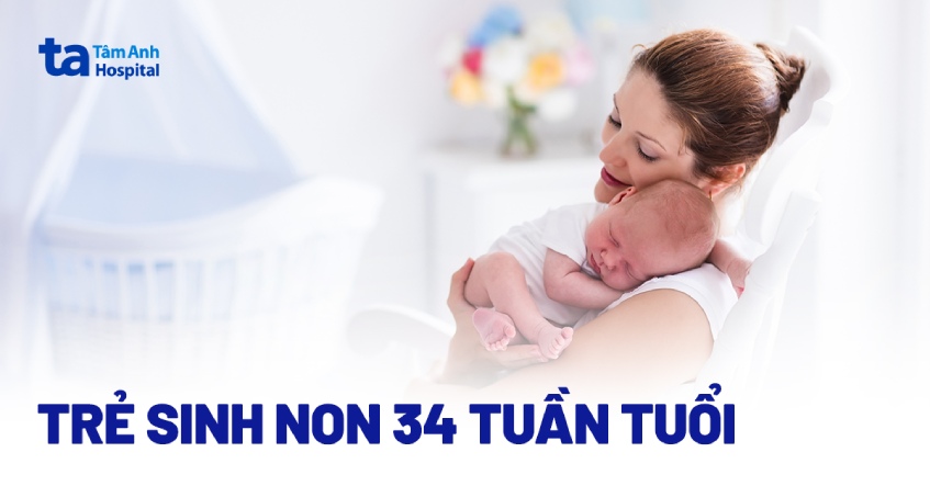Trẻ sinh non 34 tuần tuổi: Cách chăm sóc và quá trình