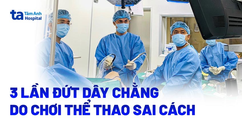3 lần đứt dây chằng do chơi thể thao sai cách
