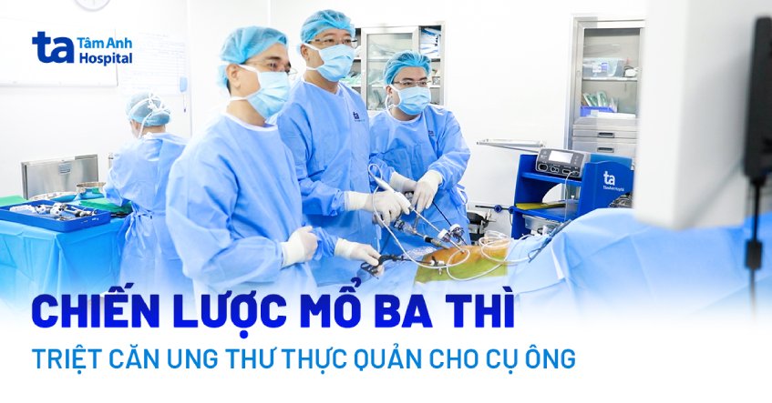 Chiến lược mổ ba thì triệt căn ung thư thực quản cho cụ ông