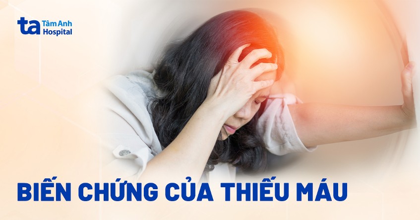 8 biến chứng của thiếu máu thiếu sắt nguy hiểm bạn chưa biết