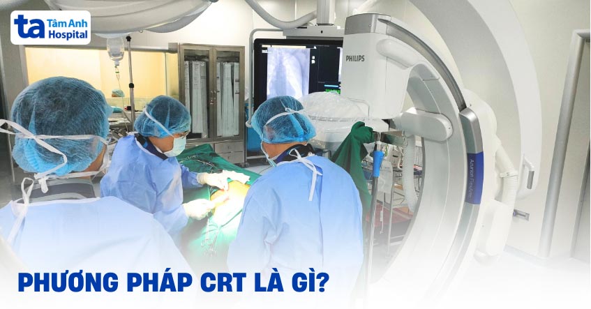 Phương pháp CRT tạo nhịp tái đồng bộ cơ tim: Chỉ định và quy trình