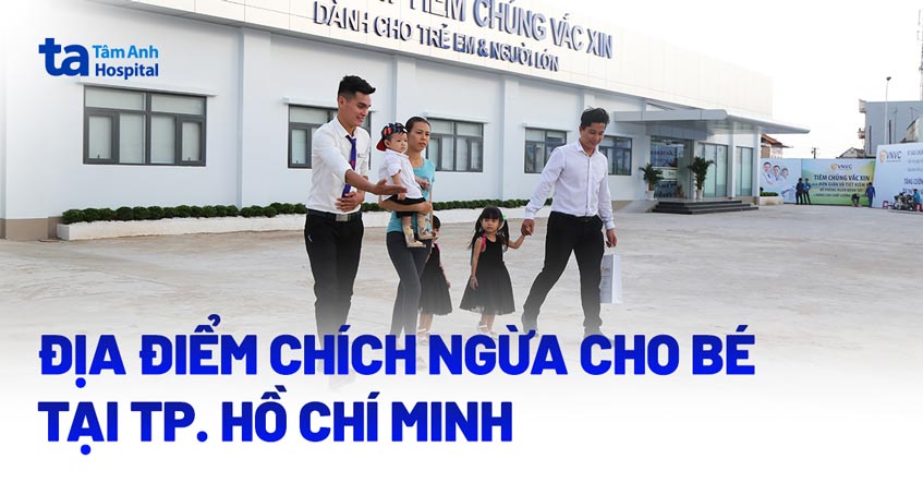 42 địa điểm chích ngừa cho bé ở TPHCM uy tín hàng đầu 2025