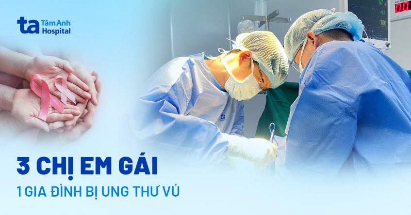 Gia đình 3 chị em gái bị ung thư vú