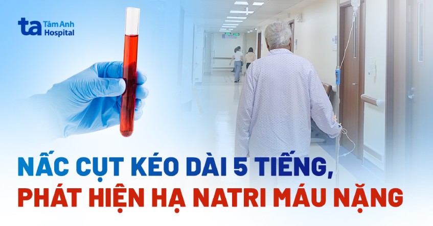 Nấc cụt kéo dài 5 tiếng, phát hiện hạ Natri máu nặng