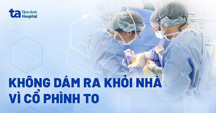 Ngại ra đường vì cổ phình to