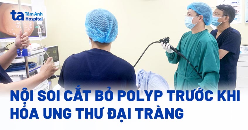 Nội soi cắt bỏ polyp trước khi hóa ung thư đại tràng
