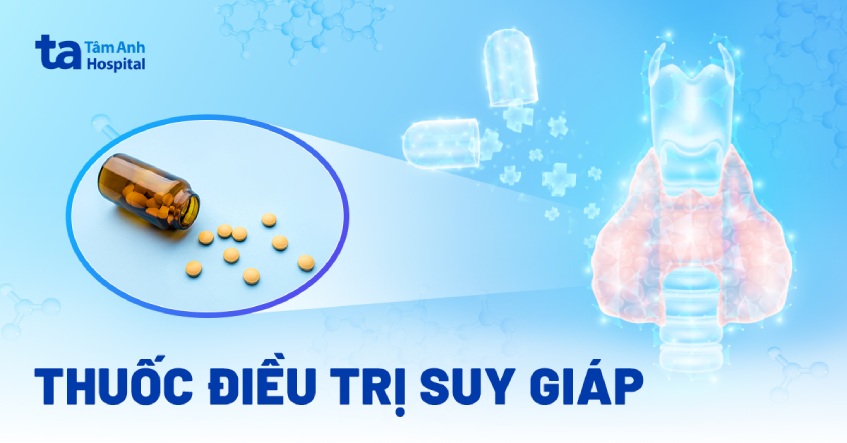 Thuốc điều trị suy giáp được các chuyên gia khuyên dùng
