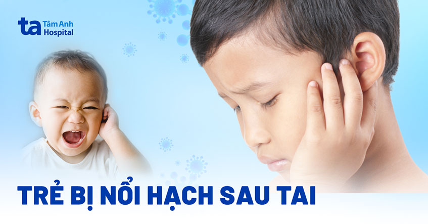 trẻ bị nổi hạch sau tai