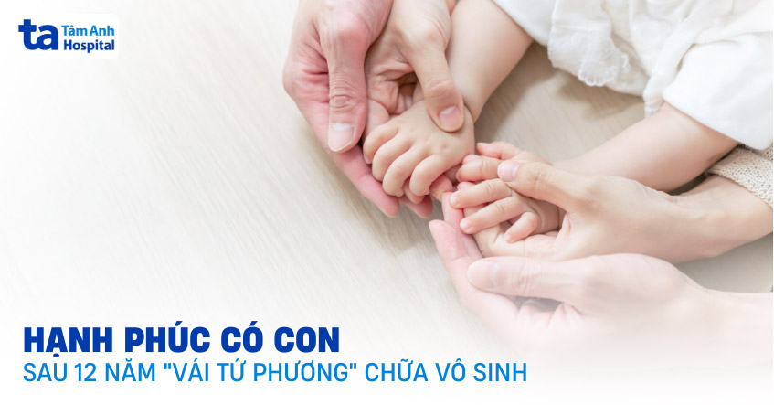 12 năm ‘vái tứ phương’ chữa vô sinh