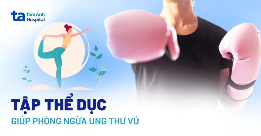 5 bài tập phòng ngừa ung thư vú hiệu quả, giúp giảm tỷ lệ mắc bệnh