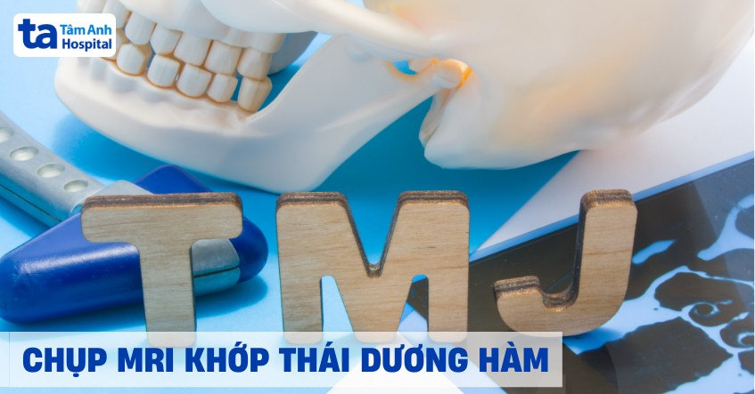 Chụp MRI khớp thái dương hàm: Đối tượng và quy trình thực hiện
