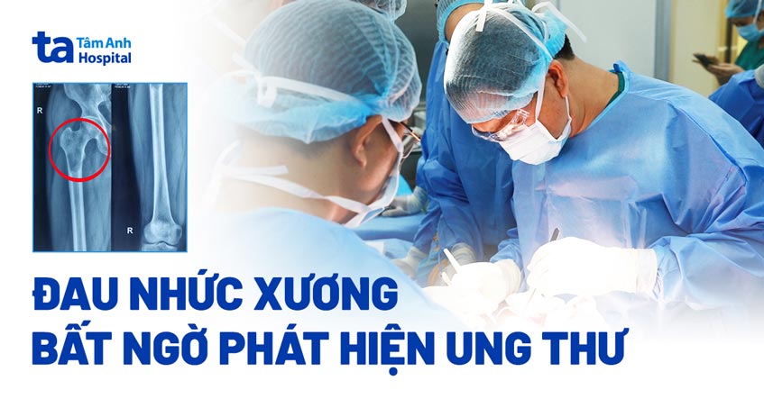 Đau nhức xương, phát hiện ung thư ác tính 