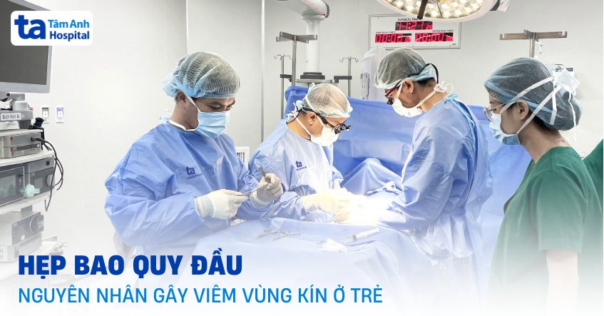 Hẹp bao quy đầu là nguyên nhân gây viêm vùng kín ở trẻ