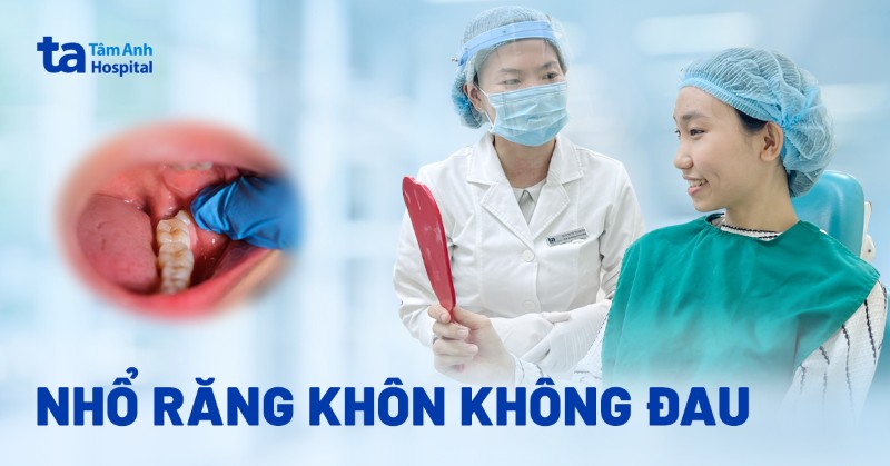 Cách nhổ răng khôn không đau: Ưu điểm, đối tượng, quy trình