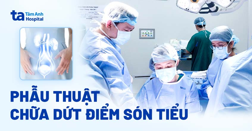 Phẫu thuật chữa dứt điểm són tiểu
