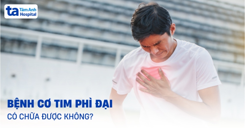 Bệnh cơ tim phì đại có chữa được không? Cách điều trị và cải thiện
