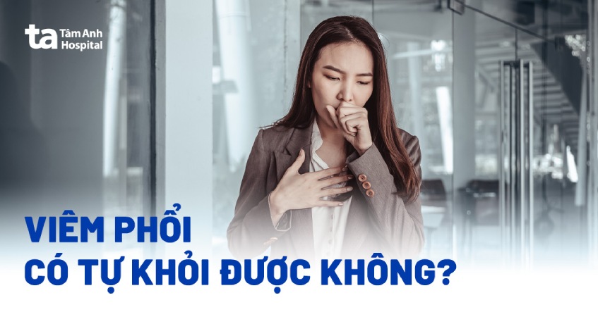Bệnh viêm phổi có tự khỏi được không? Khi nào có? Khi nào không?