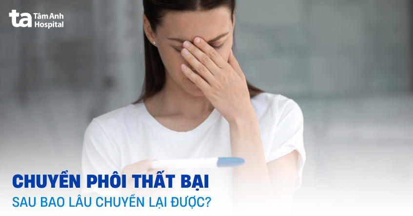 Chuyển phôi thất bại sau bao lâu chuyển lại được? Chờ lâu không?