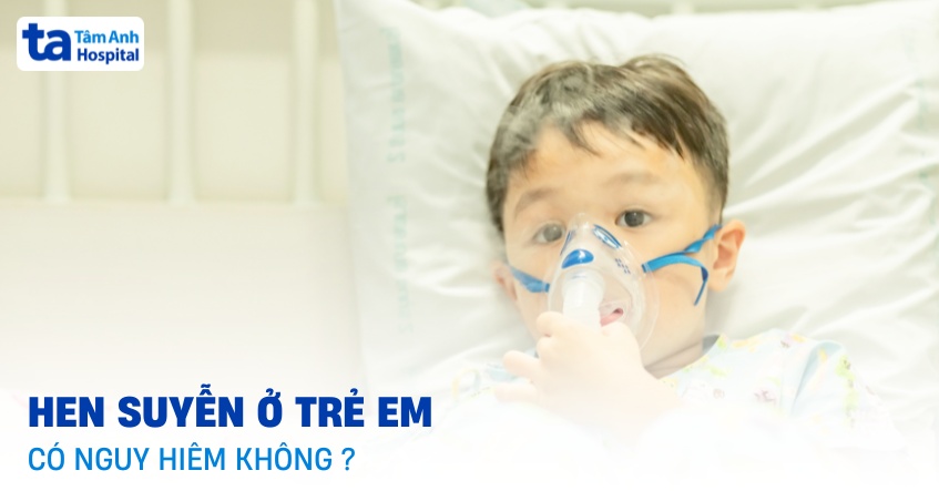 Hen suyễn ở trẻ em có nguy hiểm không? Yếu tố nguy cơ mắc bệnh