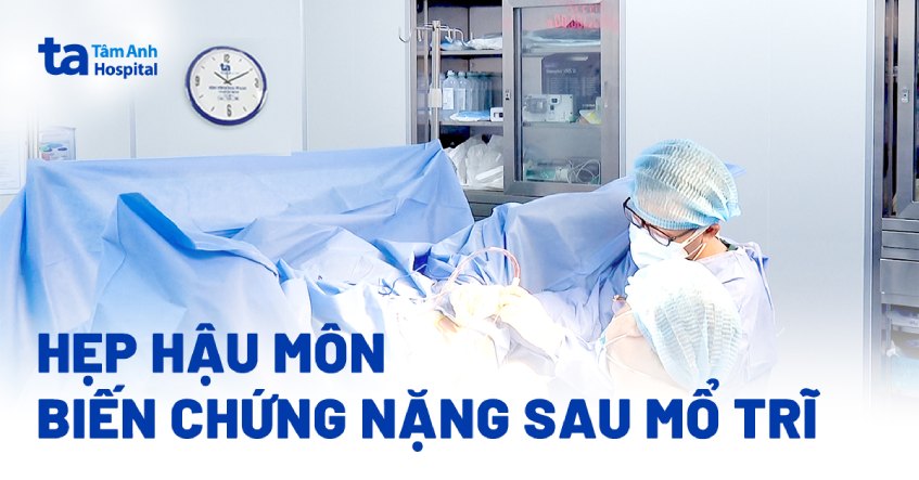 hẹp hậu môn biến chứng sau mổ trĩ