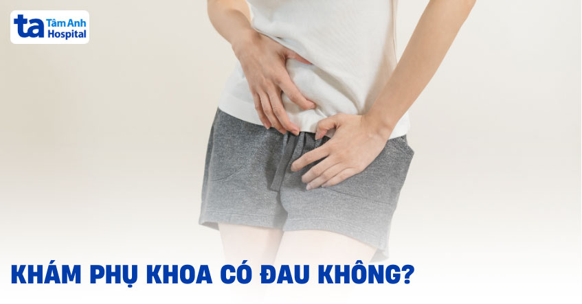 khám phụ khoa có đau không