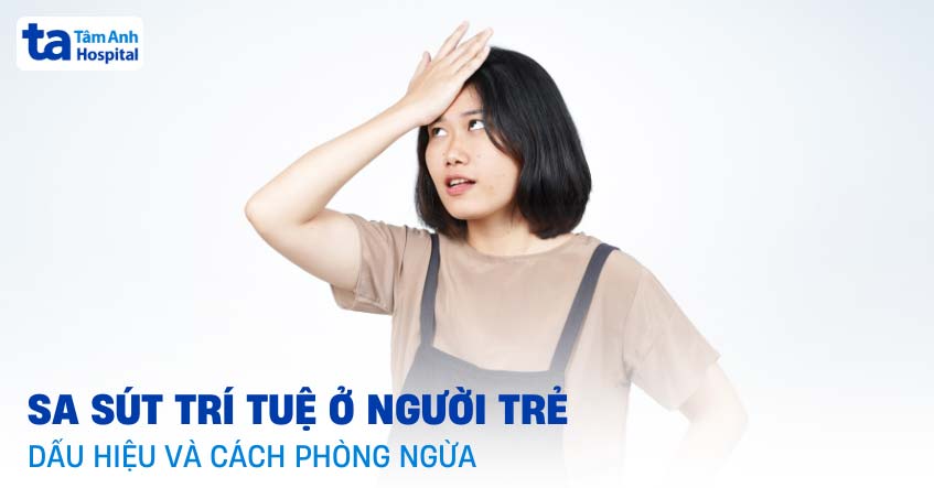 Sa sút trí tuệ ở người trẻ: Dấu hiệu, nguyên nhân và phòng ngừa