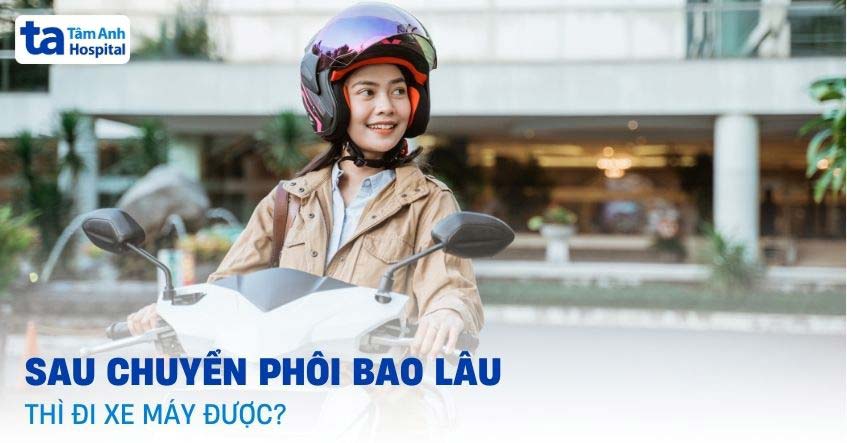 Sau chuyển phôi bao lâu thì đi xe máy được như bình thường?
