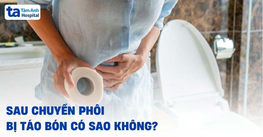 Sau chuyển phôi bị táo bón có sao không? Kéo dài trong bao lâu?