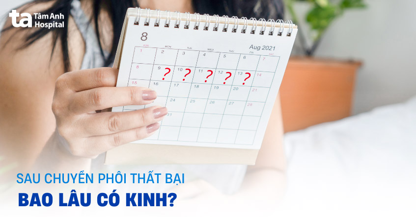Sau chuyển phôi thất bại bao lâu có kinh lại như bình thường?