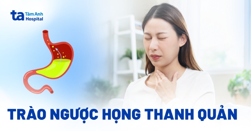 Trào ngược họng thanh quản: Nguyên nhân, dấu hiệu, phòng ngừa