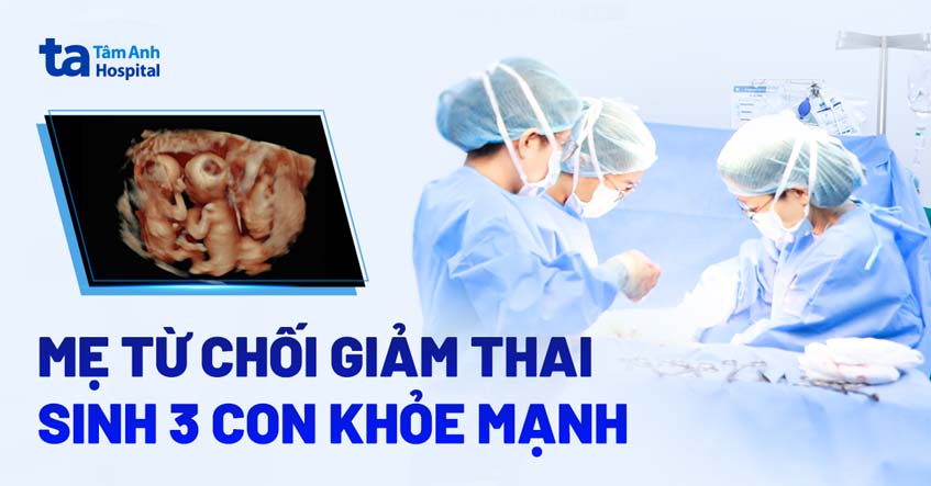 Mẹ U40 từ chối giảm thai sinh 3 con khỏe mạnh