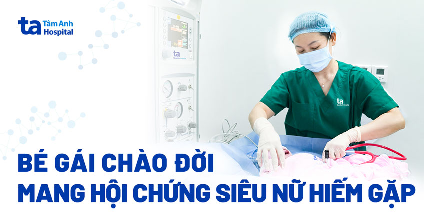 bé gái mới sinh mắc hội chứng hiếm gặp