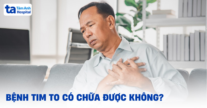 Bệnh tim to có chữa được không? 8 cách điều trị bệnh hiệu quả