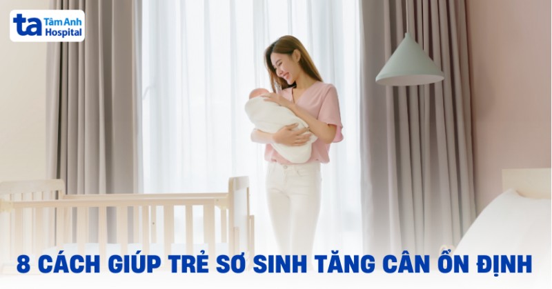 10 cách giúp trẻ sơ sinh tăng cân nhanh và đều hơn, mẹ bớt lo