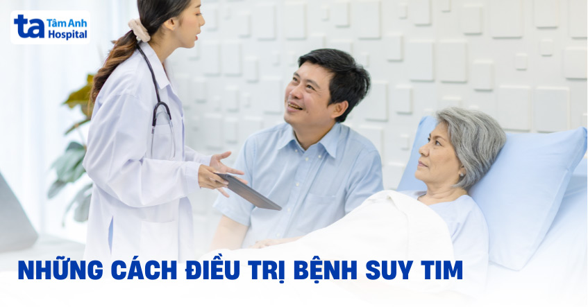 9 cách điều trị suy tim phổ biến thông dụng theo hướng dẫn chung